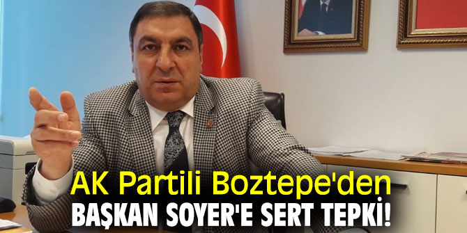 AK Partili Boztepe'den Başkan Soyer'e sert tepki!