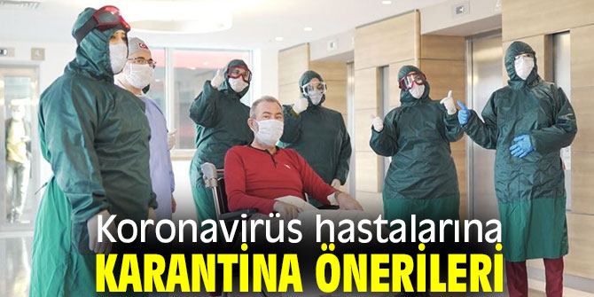 O hastalara karantina önerileri! 
