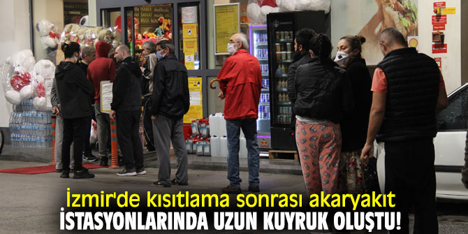 İzmir'de kısıtlama sonrası akaryakıt istasyonlarında uzun kuyruk oluştu!