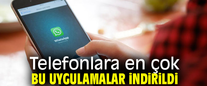 Telefonlara en çok bu uygulamalar indirildi