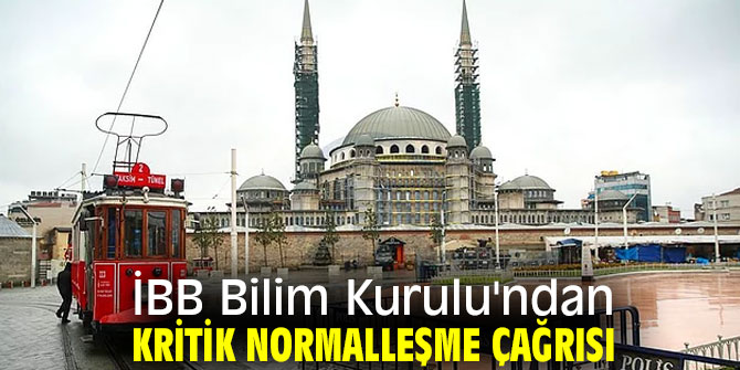 İBB Bilim Kurulu'ndan kritik normalleşme çağrısı