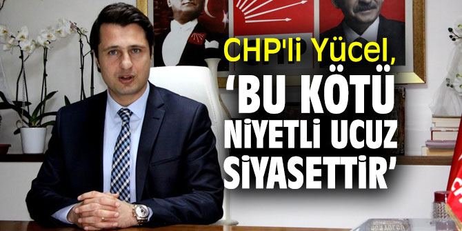 CHP'li Yücel'den Başkan Soyer'e destek, Cumhur İttifakı'na tepki!
