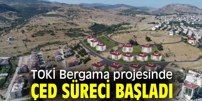 TOKİ Bergama projesinde ÇED süreci başladı