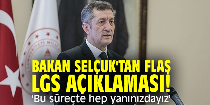 Bakan Selçuk'tan flaş LGS açıklaması! 'Bu süreçte hep yanınızdayız'
