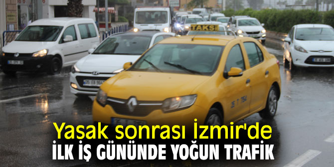 Yasak sonrası İzmir'de ilk iş gününde yoğun trafik