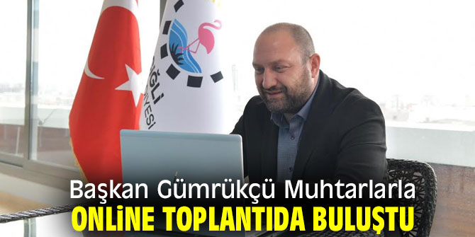 Başkan Gümrükçü Muhtarlarla Online Toplantıda Buluştu