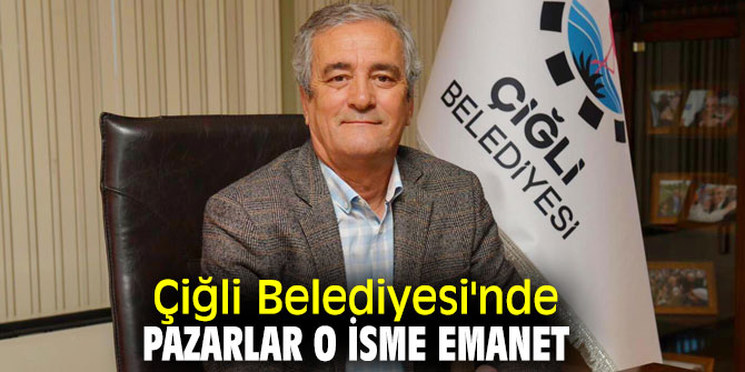 Çiğli'de pazarlar Mustafa Avdan'a emanet