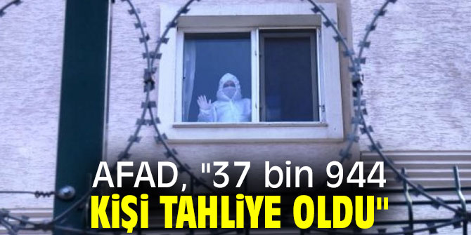 AFAD, "37 bin 944 kişi tahliye oldu"