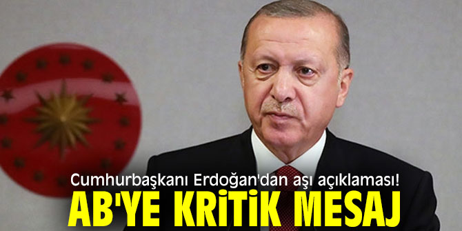 Cumhurbaşkanı Erdoğan'dan aşı açıklaması! AB'ye kritik mesaj