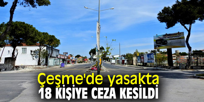 Çeşme'de yasakta 18 kişiye ceza kesildi
