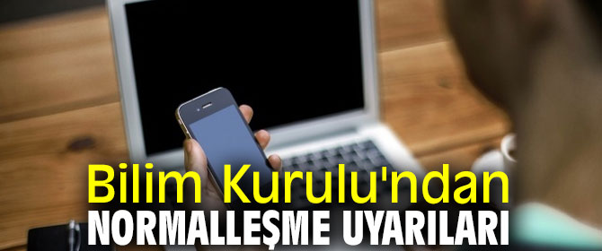 Bilim Kurulu'ndan normalleşme uyarıları