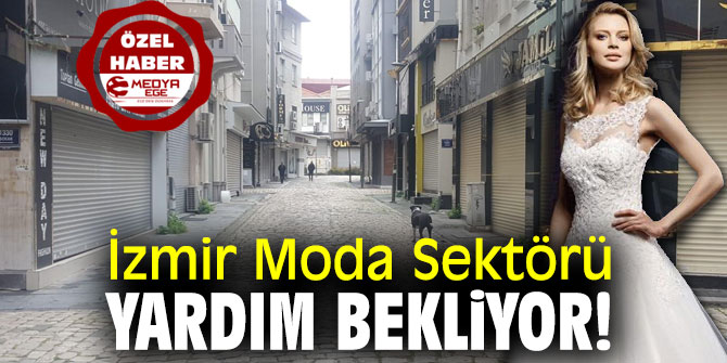 İzmir Moda Sektörü Yardım Bekliyor!