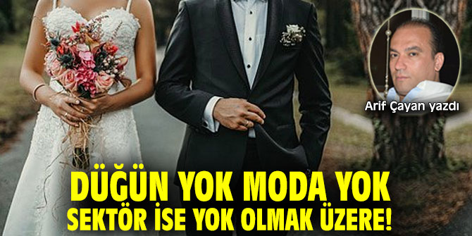 Düğün Yok Moda Yok Sektör İse Yok Olmak Üzere!