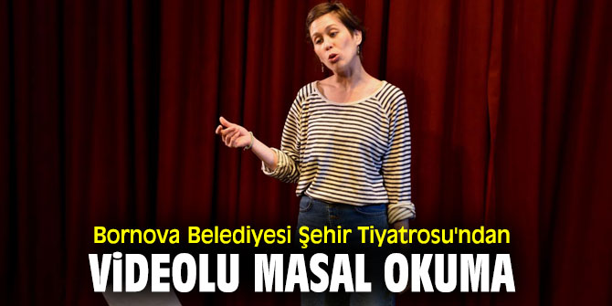 Bornova Belediyesi Şehir Tiyatrosu'ndan videolu masal okuma