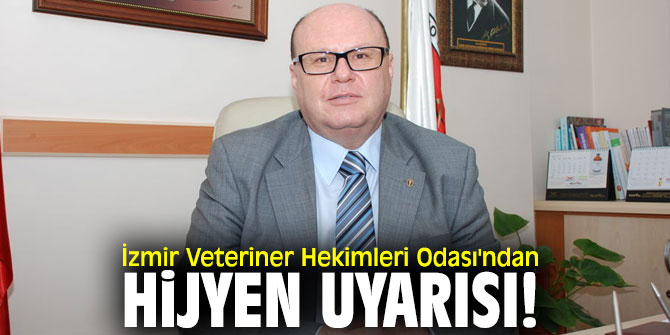 İzmir Veteriner Hekimleri Odası'ndan hijyen uyarısı!