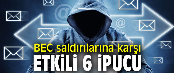 BEC saldırılarına karşı etkili ipuçları!