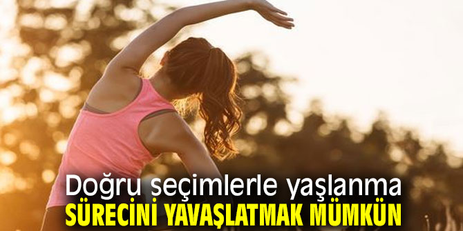 Yaşlanma sürecini yavaşlatmak mümkün!