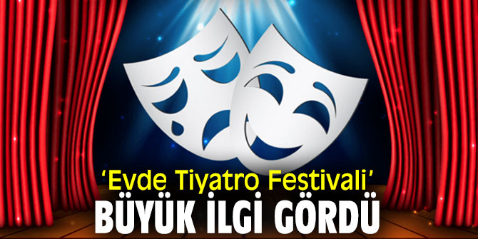Koronavirüs günlerinde ‘Evde Tiyatro Festivali'ne büyük ilgi