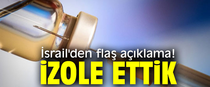İsrail'den flaş açıklama! İzole ettik