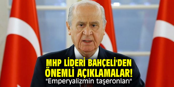 MHP lideri Bahçeli'den önemli açıklamalar! "Emperyalizmin taşeronları"