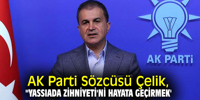 AK Parti Sözcüsü Çelik, ''Yassıada zihniyeti'ni hayata geçirmek'