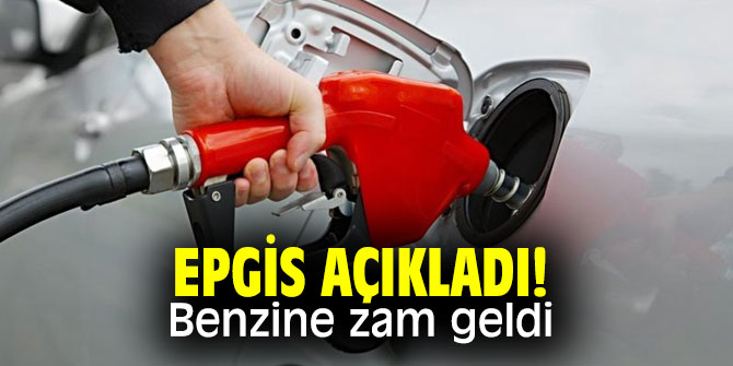 EPGİS açıkladı! Benzine zam geldi