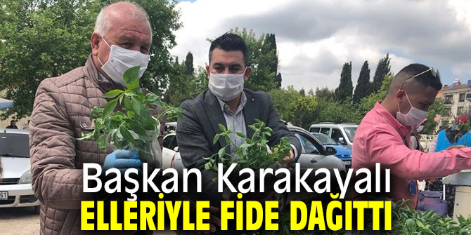 Başkan Karakayalı elleriyle fide dağıttı