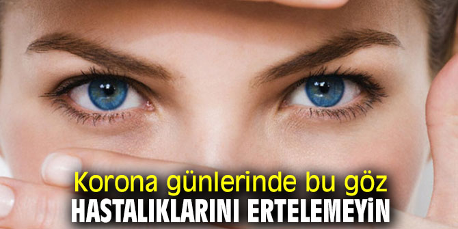 Dikkat! Bu göz hastalıklarını ertelemeyin