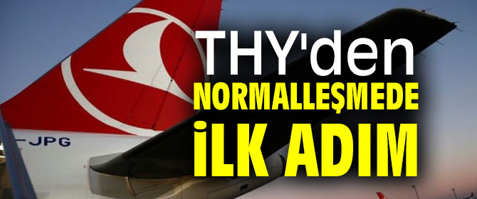 THY'den kritik normalleşme adımı!