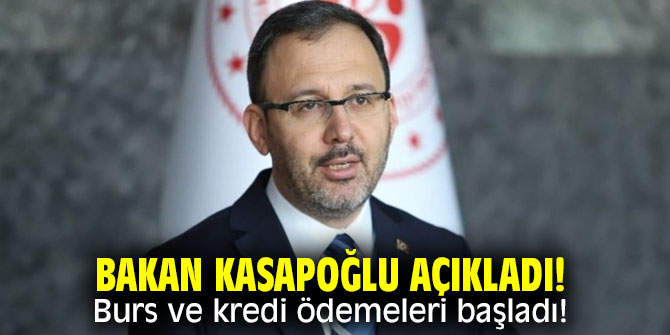 Bakan Kasapoğlu açıkladı! Burs ve kredi ödemeleri başladı!