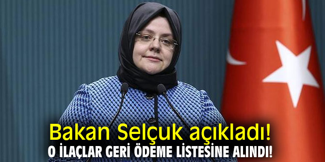 Bakan Selçuk açıkladı! O ilaçlar geri ödeme listesine alındı!