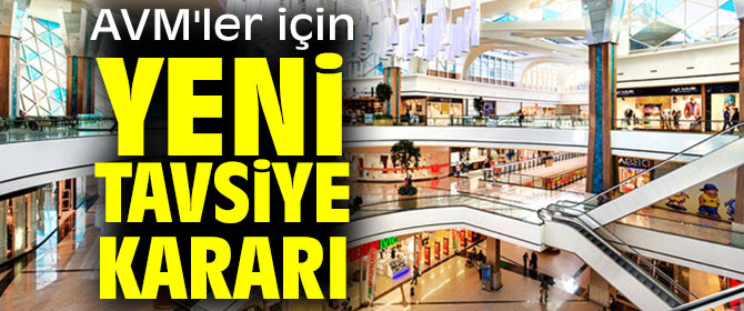 AVM'ler için yeni tavsiye kararı