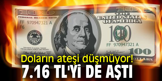 Doların ateşi düşmüyor! 7.16 TL'yi de aştı