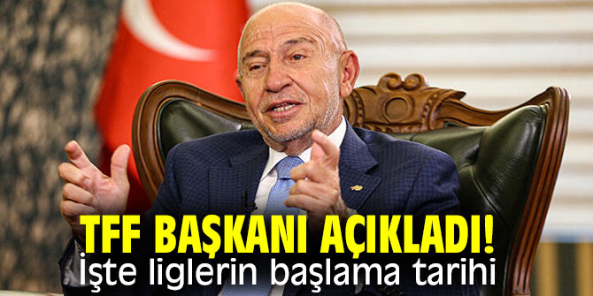 TFF Başkanı açıkladı! İşte liglerin başlama tarihi