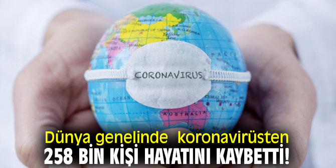 Dünya genelinde  koronavirüsten 258 bin kişi hayatını kaybetti!
