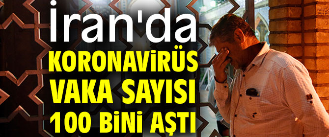 İran'da vaka sayısı 100 bini aştı!