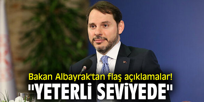 Bakan Albayrak'tan flaş açıklamalar! "Yeterli seviyede"