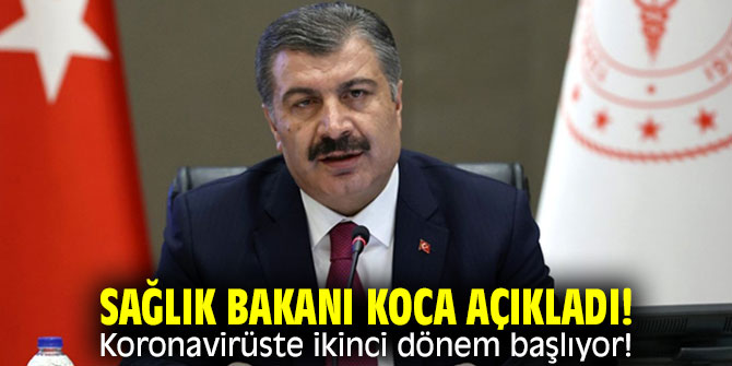 Sağlık Bakanı Koca açıkladı! Koronavirüste ikinci dönem başlıyor!