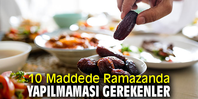 Dikkat! Ramazanda bunları yapın...
