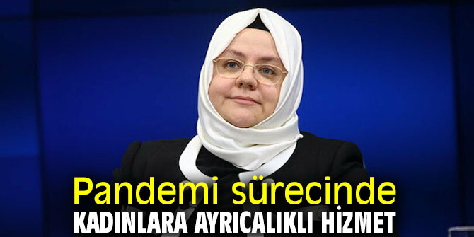 Pandemi sürecinde kadınlara ayrıcalıklı hizmet