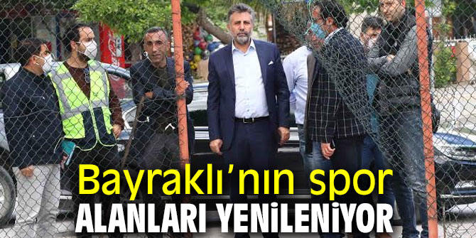 Bayraklı’nın spor alanları yenileniyor