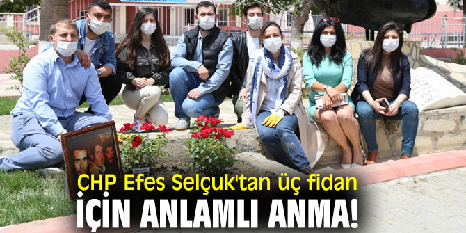 CHP Efes Selçuk'tan üç fidan için anlamlı anma!