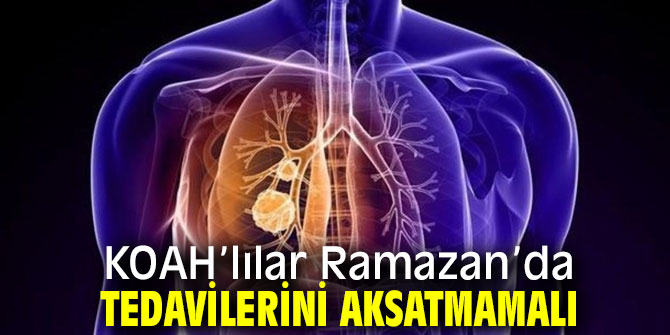 KOAH’lılar Ramazan’da tedavilerini aksatmamalı!