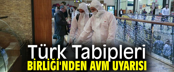 Türk Tabipleri Birliği AVM için uyardı! "Henüz erken"