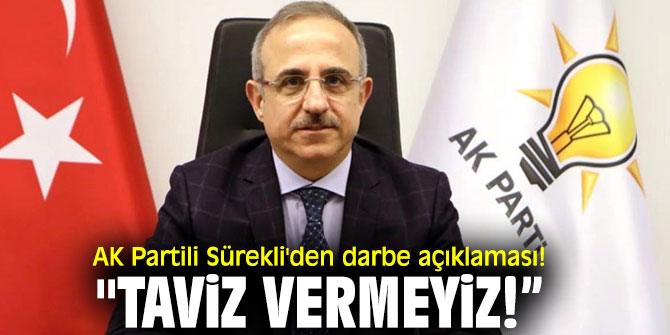 AK Partili Sürekli'den darbe açıklaması! "Taviz vermeyiz!”