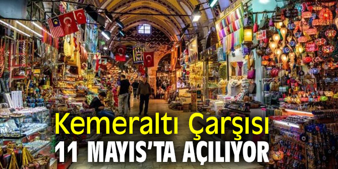 Kemeraltı Çarşısı 11 Mayıs’ta açılıyor