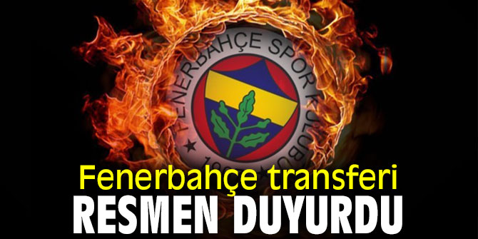 Fenerbahçe transferi resmen duyurdu