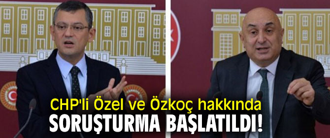 CHP'li Özel ve Özkoç hakkında soruşturma başlatıldı!