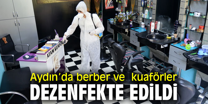 Aydın'da berber ve  kuaförler dezenfekte edildi
