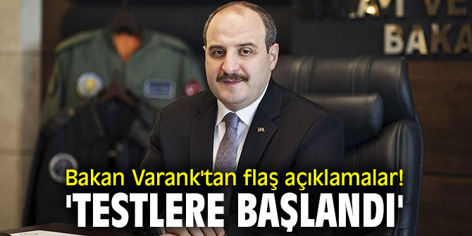 Bakan Varank'tan flaş açıklamalar! 'Testlere başlandı'